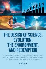 The Design of Science, Evolution, the Environment, and Redemption af Jim Keck