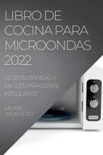 LIBRO DE COCINA PARA MICROONDAS 2022 af Laura Montero