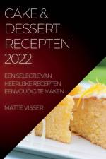 CAKE & DESSERT RECEPTEN 2022 af Matte Visser