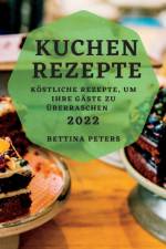 Peters, B: KUCHEN REZEPTE 2022 af Bettina Peters