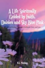 A Life Spiritually Guided by Faith, Daisies and Sky Blue Pink af Kl Nelson