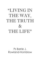Living in the Way, the Truth & the Life af Barrie J. Rowland-Hornblow