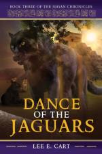 Dance of the Jaguars: Book Three of The Mayan Chronicles af Lee E. Cart