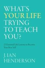 What's Your Life Trying To Teach You? af J. Ian Henderson