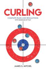 Curling: Complete Rules and Regulations, With Diagrams of Play af James Mitchel