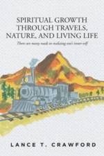 Spiritual Growth Through Travels, Nature, And Living Life af Lance T. Crawford