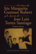 El Amor de Iris Margarita Guzmán Rubert y la Locura de José Luis Torres Santiago af Josephine Rivera
