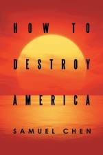 How to Destroy America af Samuel Chen