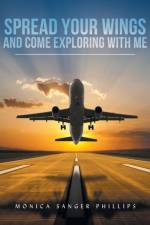 Spread Your Wings and Come Exploring with Me af Monica Sanger Phillips