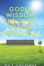 Godly Wisdom through Joyful Analogies af Tia J. Galloway