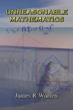 Unreasonable Mathematics: An Album of Research Reports af James R. Warren