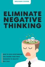 Eliminate Negative Thinking af Benjamin Cooper