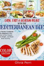 Easy, Fast, and Healthy Meals With the Mediterranean Diet