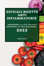 EFFICACI RICETTE ANTI-INFIAMMATORIE 2022 af Rosi Ricci