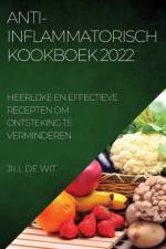 ANTI-INFLAMMATORISCH KOOKBOEK 2022 af Jill de Wit