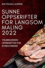SUNNE OPPSKRIFTER FOR LANGSOM MALING 2022 af Mathias Larsen
