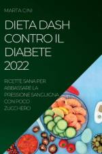 DIETA DASH CONTRO IL DIABETE 2022 af Marta Cini