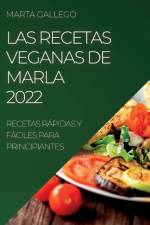 LAS RECETAS VEGANAS DE MARLA 2022 af Marla Gallego