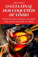 O GUIA FINAL DOS COQUETÉIS DE VINHO af Maria Canchola