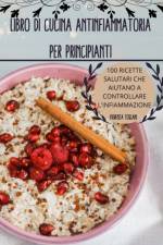 LIBRO DI CUCINA ANTINFIAMMATORIA PER PRINCIPIANTI af Fiorenza Toscani