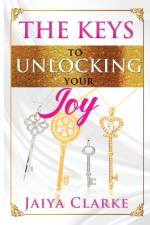 The Keys to Unlocking Your Joy (Revised Edition) af Jaiya Clarke