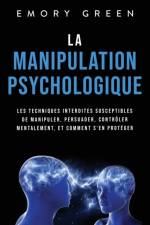 La Manipulation psychologique af Emory Green