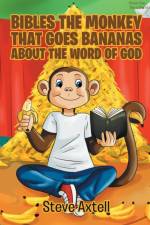BIBLES THE MONKEY THAT GOES BANANAS ABOUT THE WORD OF GOD af Steve Axtell