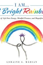 I Am... a Bright Rainbow af Loraine G. Mádian