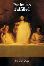 Psalm 118 Fulfilled af Gaile Thulson