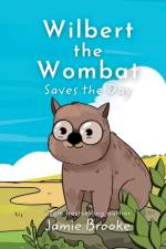 Wilbert the Wombat Saves the Day af Jamie Brooke