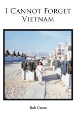 I Cannot Forget Vietnam af Bob Crum