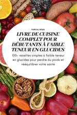 LIVRE DE CUISINE COMPLET POUR DÉBUTANTS À FAIBLE TENEUR EN GLUCIDESS af Pascal Roux