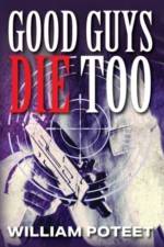 Good Guys Die Too af William Poteet