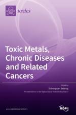 Toxic Metals, Chronic Diseases and Related Cancers af Soisungwan Satarug