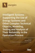 Intelligent Systems Supporting the Use of Energy Systems and Other Complex Technical Objects, Modeling, Testing and Analysis of Their Reliability in the Operation Process