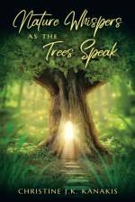 Nature Whispers as the Trees Speak af Christine J. K. Kanakis