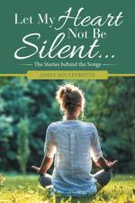 Let My Heart Not Be Silent... af Janet Souleyrette