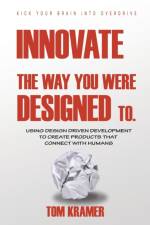 Innovate the Way You Were Designed To af Tom Kramer