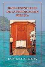 Bases Esenciales De La Predicación Bíblica af Ladislao Robinson