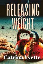 Releasing the Weight af Catrina Yvette