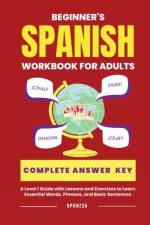 The Beginner's Spanish Language Learning Workbook for Adults af Spanz2a
