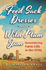 Feedsack Dresses and Wild Plum Jam Remembering Farm Life in the 1950s af Marilyn Kratz