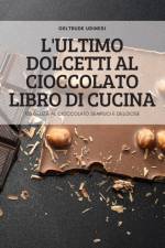 L'ULTIMO DOLCETTI AL CIOCCOLATO LIBRO DI CUCINA af Geltrude Udinesi