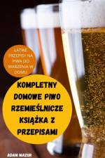 KOMPLETNY DOMOWE PIWO RZEMIE¿LNICZE KSI¿¿KA Z PRZEPISAMI af Adam Mazur