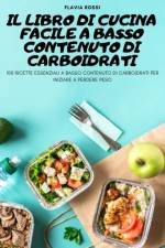 IL LIBRO DI CUCINA FACILE A BASSO CONTENUTO DI CARBOIDRATI af Flavia Rossi