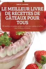 LE MEILLEUR LIVRE DE RECETTES DE GÂTEAUX POUR TOUS af Emilie Lagarde