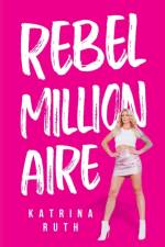 Rebel Millionaire af Katrina Ruth