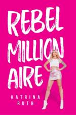 Rebel Millionaire af Katrina Ruth