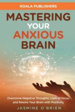 Mastering Your Anxious Brain af Jasmine O' Brien
