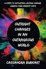 Outright Changes in an Outrageous World af Cassandra Burkart
